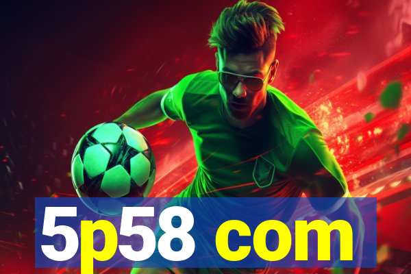 5p58 com